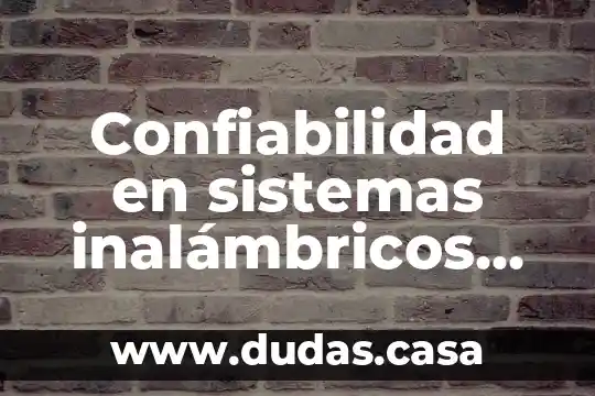 Confiabilidad en sistemas inalámbricos que es