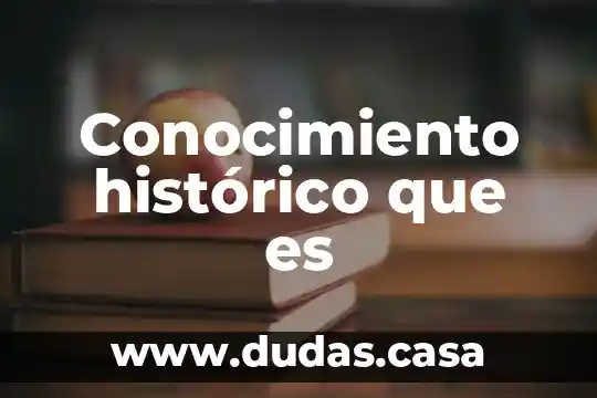 Conocimiento histórico que es