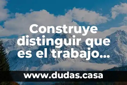Construye distinguir que es el trabajo colaborativo