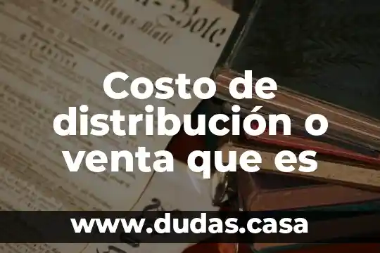 Costo de distribución o venta que es
