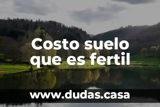 Costo suelo que es fertil