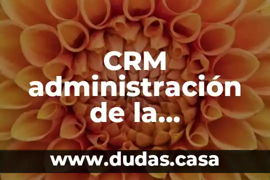 CRM administración de la investigación del cliente que es