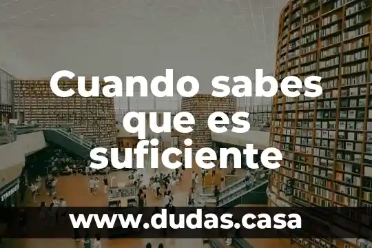 Cuando sabes que es suficiente