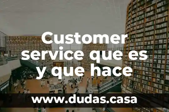 Customer service que es y que hace