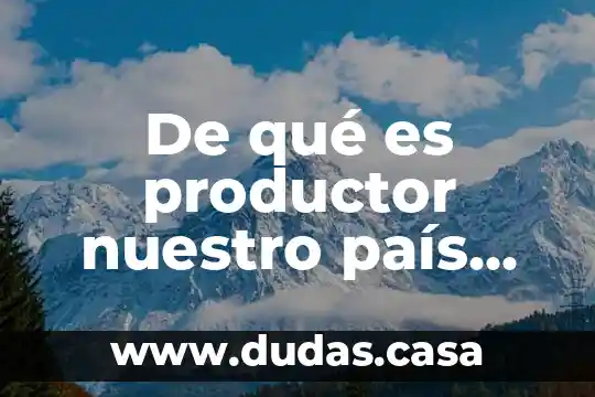 De qué es productor nuestro país México