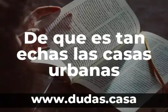 De que es tan echas las casas urbanas
