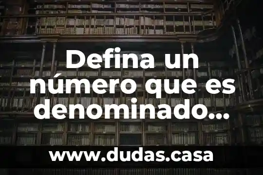 Defina un número que es denominado natural
