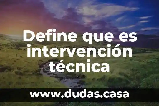 Define que es intervención técnica