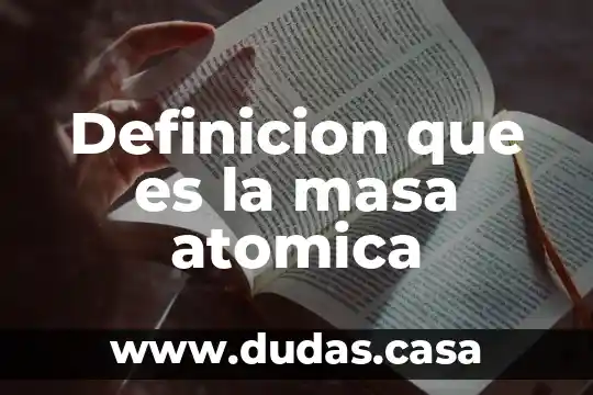 Qué es la masa atómica en química 4 Definicion que es la masa atomica