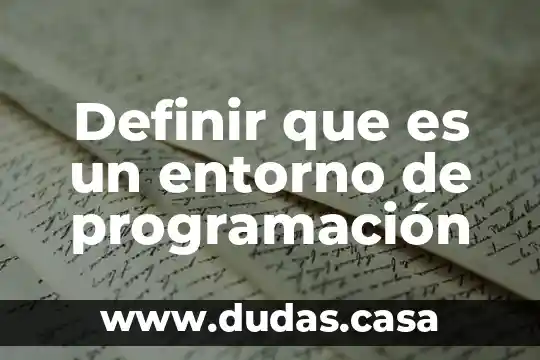 Definir que es un entorno de programación