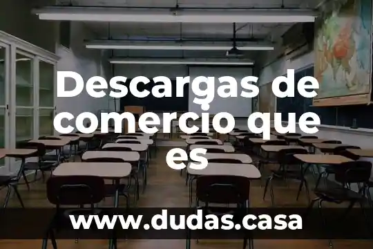 Descargas de comercio que es