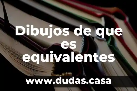 Dibujos de que es equivalentes