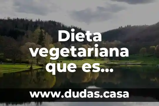 Dieta vegetariana que es caracteristicas y tipos de pacientes