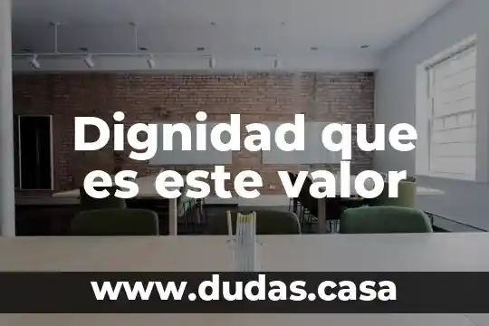Dignidad que es este valor