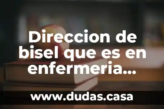 Direccion de bisel que es en enfermeria inyectables