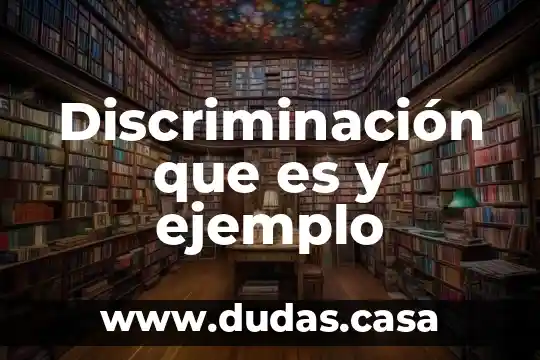 Discriminación que es y ejemplo