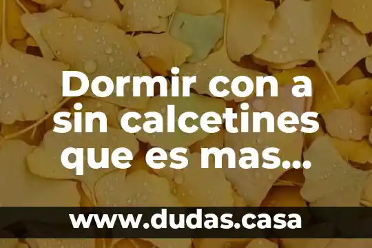 Dormir con a sin calcetines que es mas comun