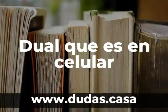 Dual que es en celular