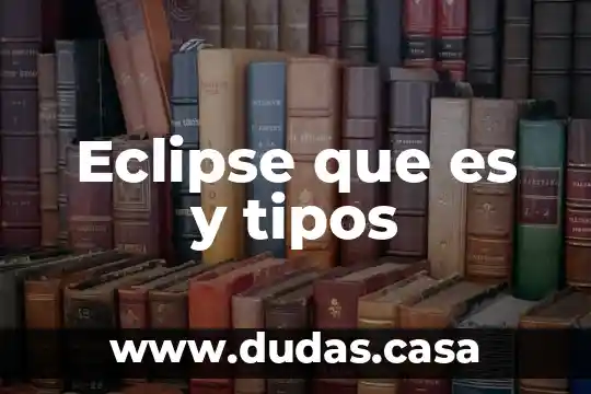 Eclipse que es y tipos