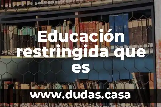 Educación restringida que es