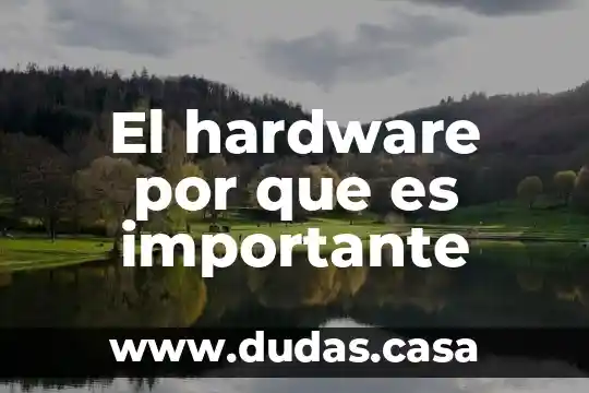 El hardware por que es importante