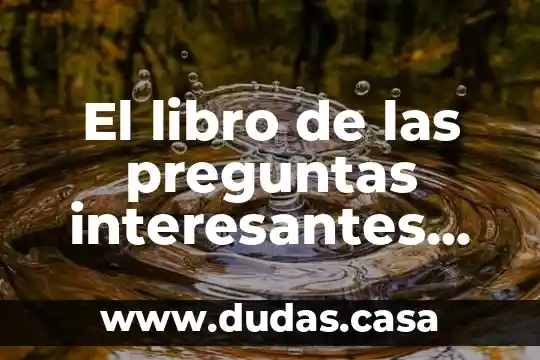 El libro de las preguntas interesantes que es el hombre