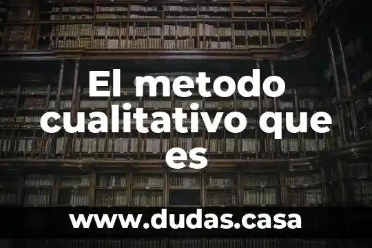 El metodo cualitativo que es