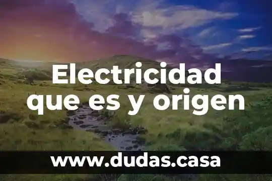 Electricidad que es y origen
