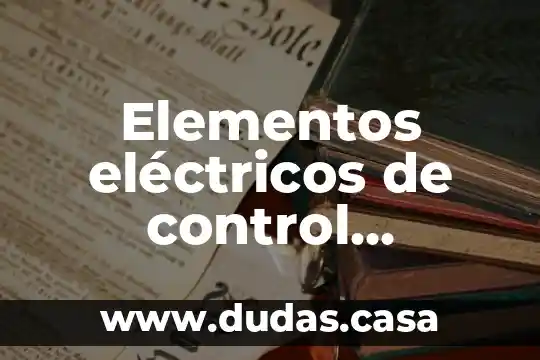 Elementos eléctricos de control industrial que es