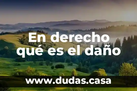 En derecho qué es el daño