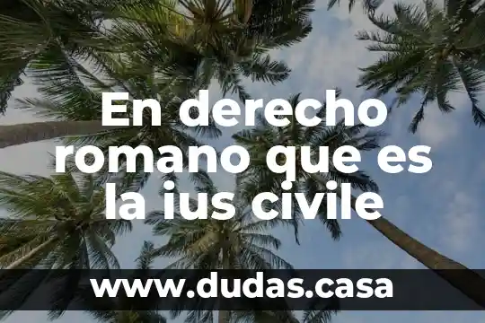 En derecho romano que es la ius civile