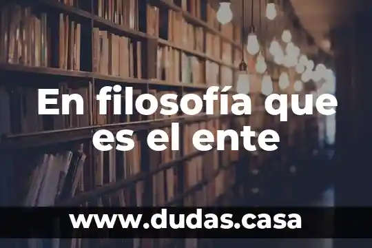 En filosofía que es el ente