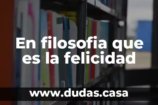 En filosofia que es la felicidad