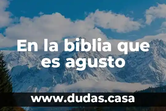 En la biblia que es agusto