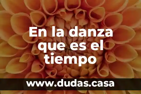 En la danza que es el tiempo