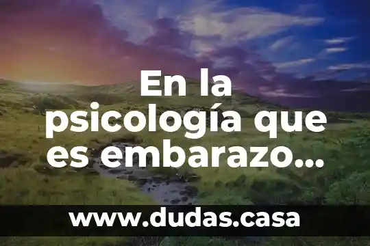 En la psicología que es embarazo no deseado