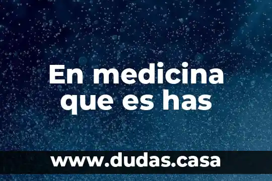 En medicina que es has