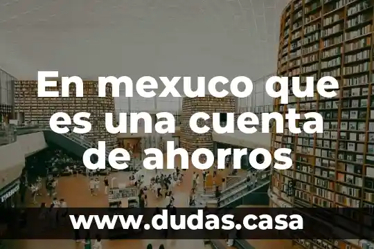 En mexuco que es una cuenta de ahorros