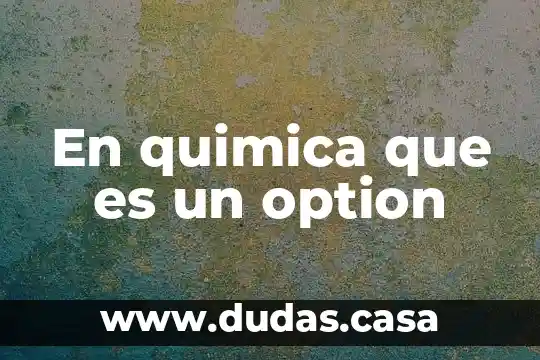 En quimica que es un option