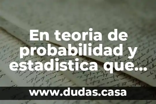 En teoria de probabilidad y estadistica que es distribucion