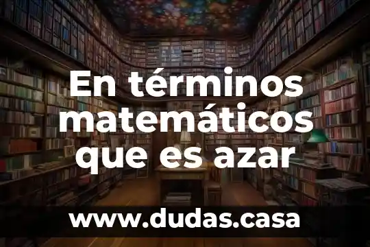 En términos matemáticos que es azar