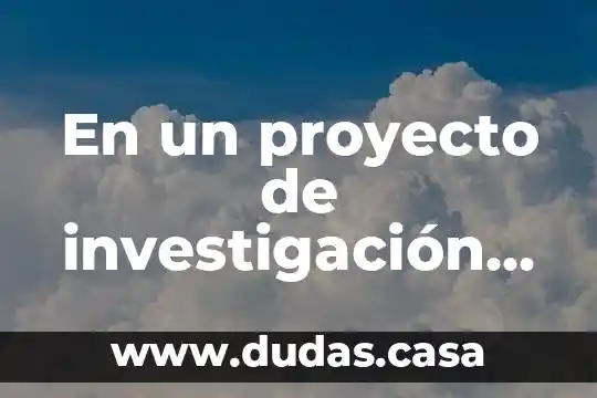 En un proyecto de investigación que es un impacto social