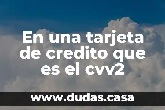 En una tarjeta de credito que es el cvv2