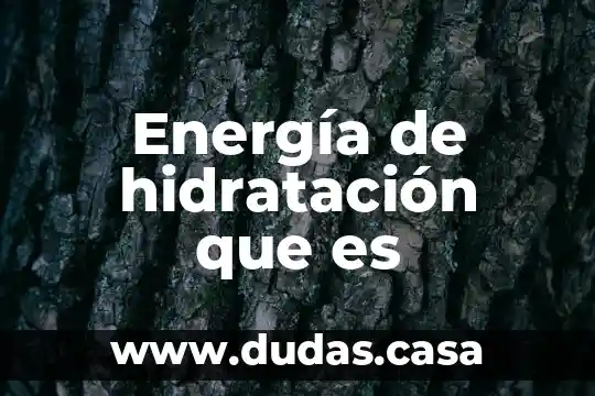 Energía de hidratación que es