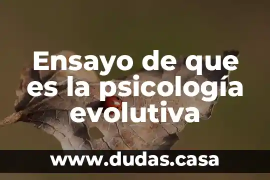 Ensayo de que es la psicología evolutiva