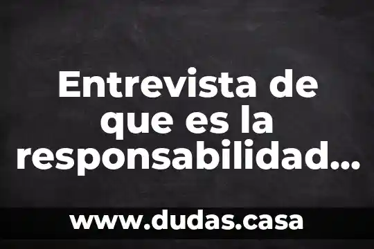 Entrevista de que es la responsabilidad social filosofía