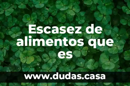 Escasez de alimentos que es