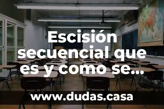 Escisión secuencial que es y como se hace