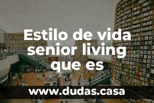 Estilo de vida senior living que es