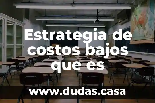 Estrategia de costos bajos que es